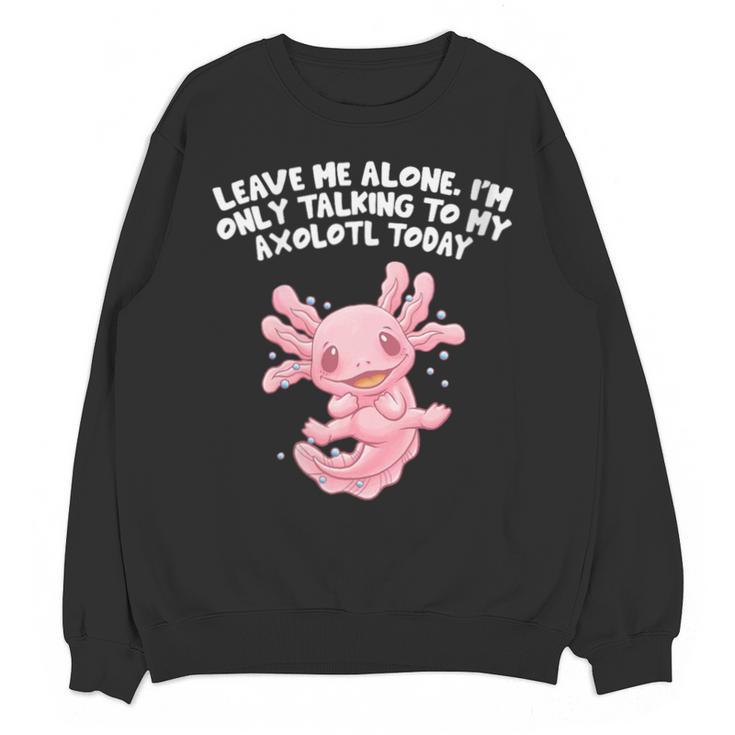 Im Only Talking To My Axolotl Today Salamander Introvert Unisex Sweatshirt