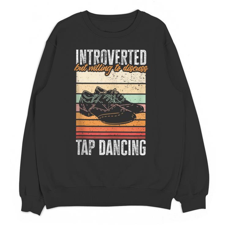 Tap Dancing Introvert Teacher Tap Dancer Tap Dance Unisex Sweatshirt