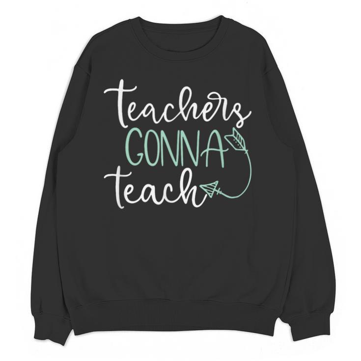 Teachers Gonna Teach Graduation TeachingShirt For Men Women Kids Unisex Sweatshirt