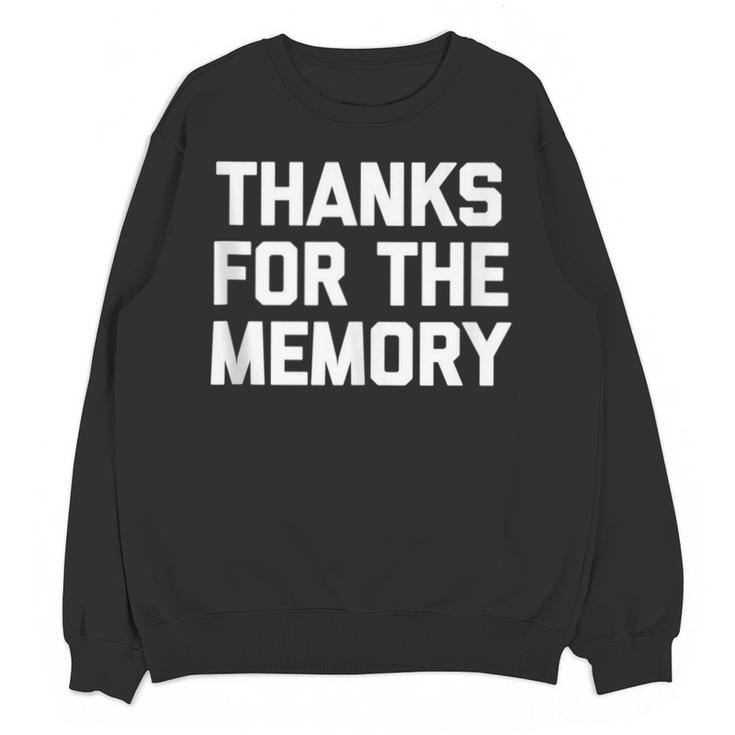 Thanks For The Memory Saying Sarcastic Novelty Humor Unisex Sweatshirt