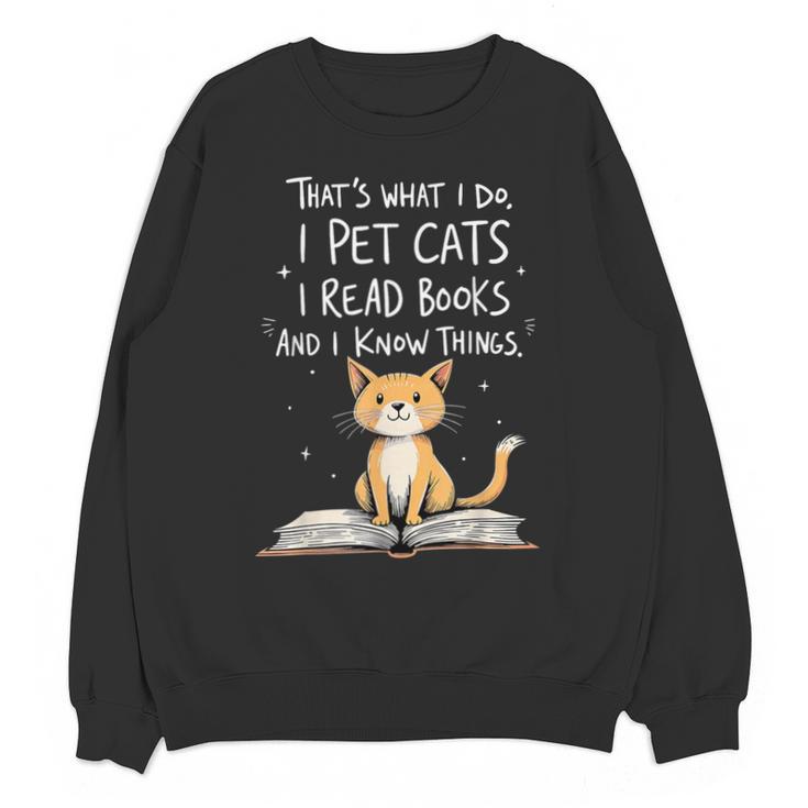 That's What I Do I Pet Cats I Read Books And I Know Things Unisex Sweatshirt