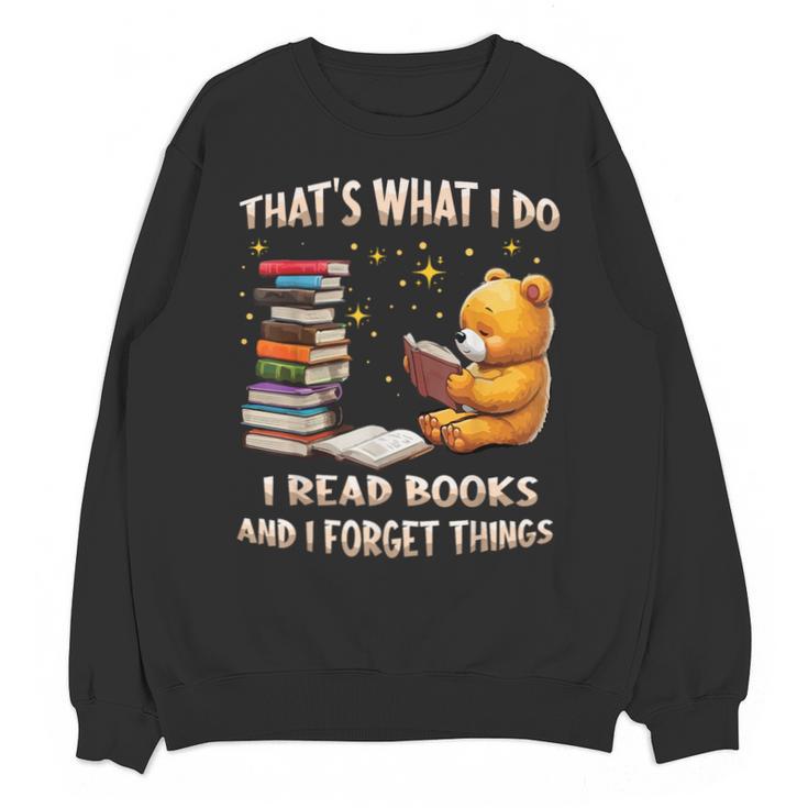 That's What I Do I Read Books And Forget Things Love Books Unisex Sweatshirt