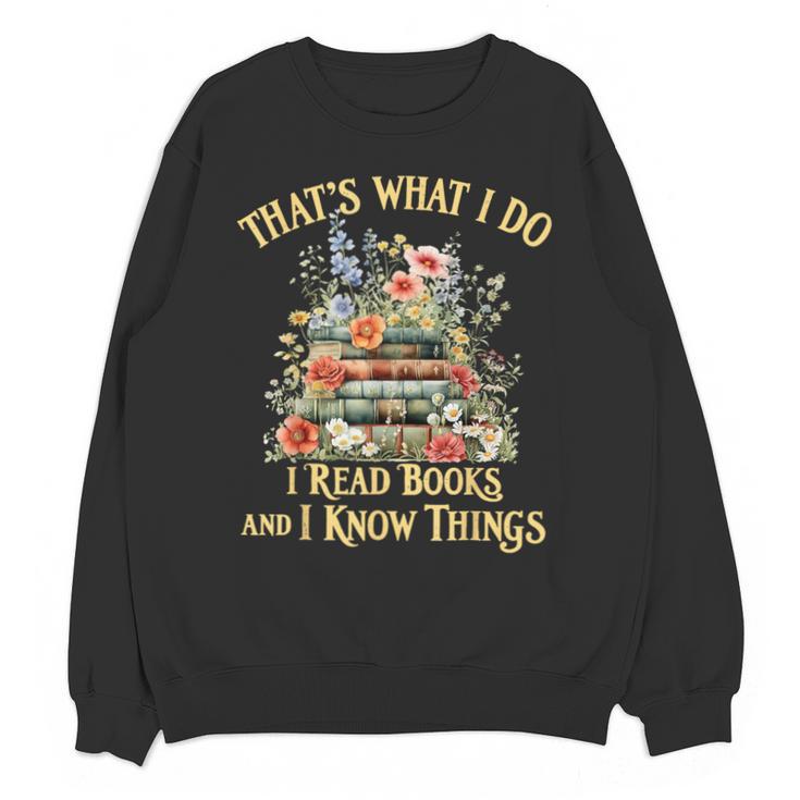 That's What I Do I Read Books And I Know Things Book Floral Unisex Sweatshirt