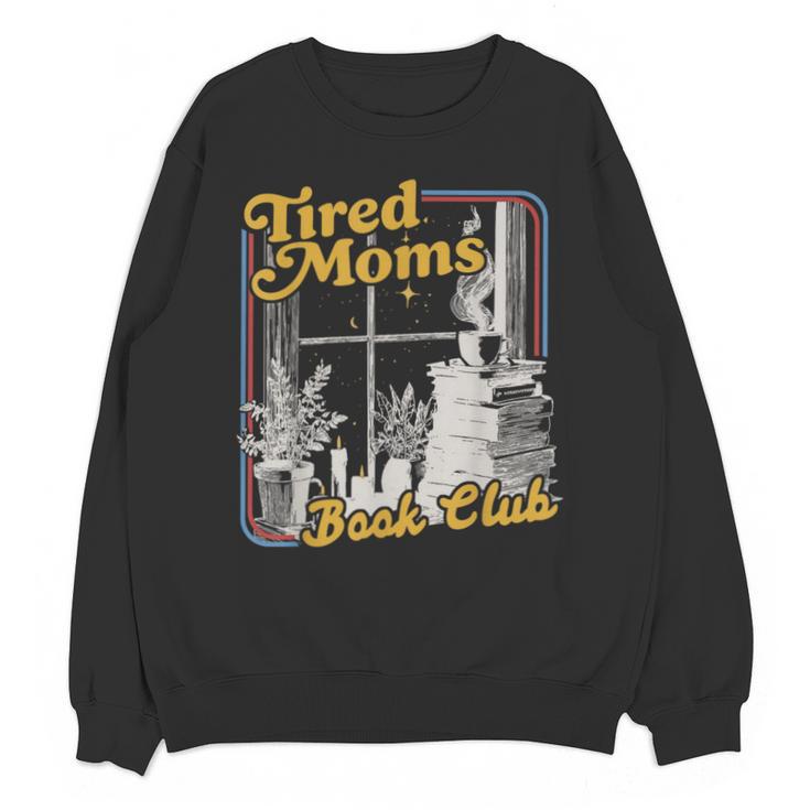Tired Moms Book Club Reading Books Lovers Mom For Mothers Unisex Sweatshirt