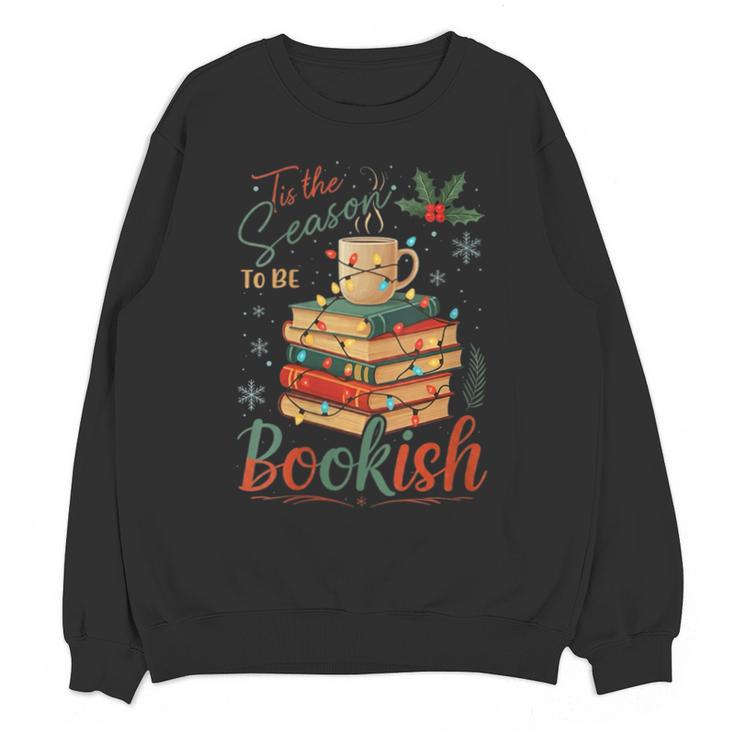 Tis The Season To Be Bookish Christmas Seasons Book Readings Unisex Sweatshirt