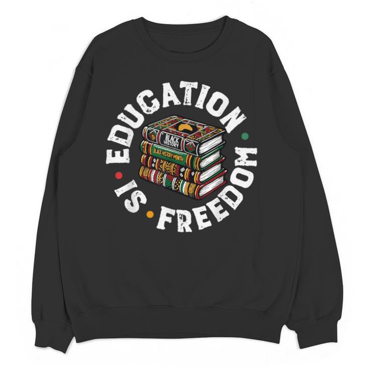 History Education Is Freedom Books Teach Black History Unisex Sweatshirt