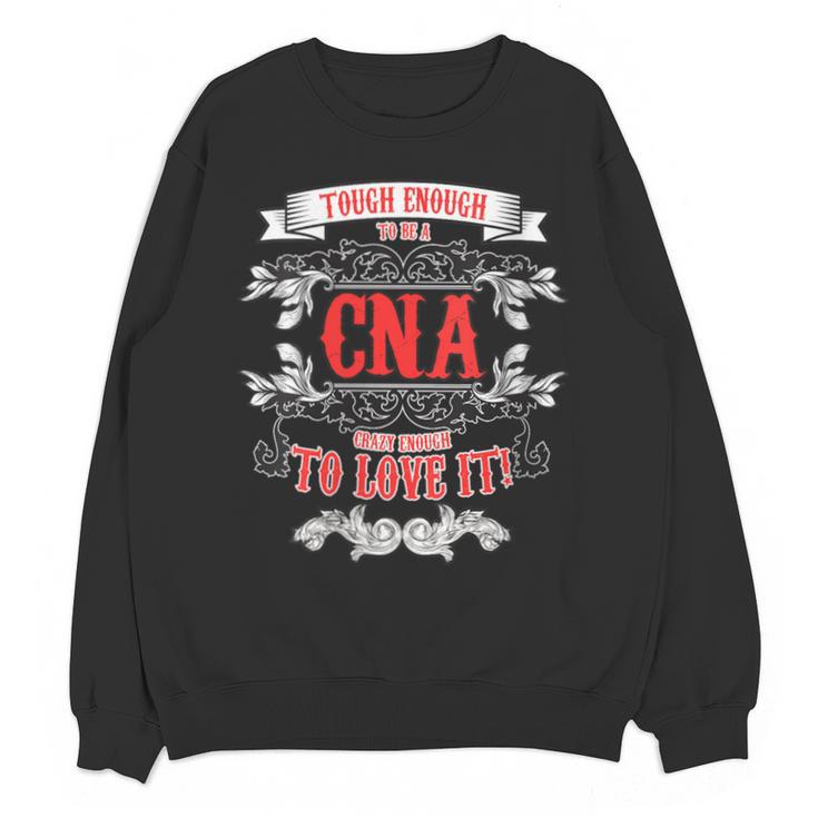Tough Crazy CNA Product Great For CNA Nurse Graduation Unisex Sweatshirt