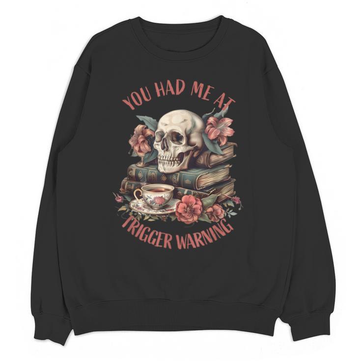 You Had Me At Trigger Warning Dark Romance Smutt Book Reader Unisex Sweatshirt