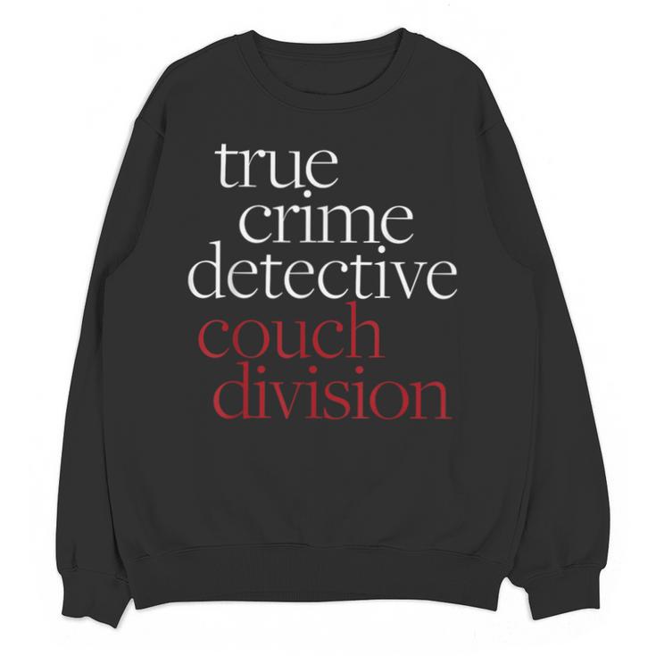 True Crime Detective Couch Division Fun Crime Fan Introverts Unisex Sweatshirt