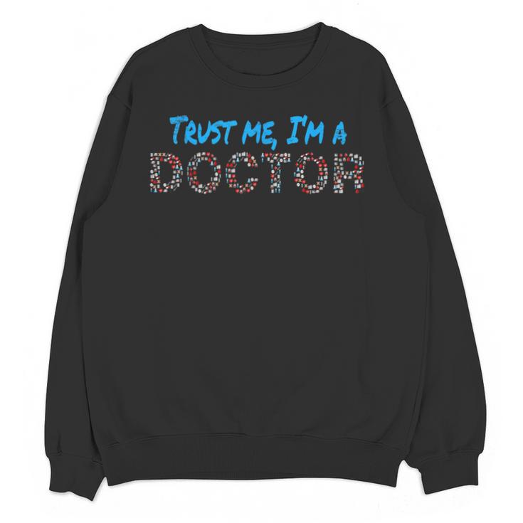 Trust Me I'm A Doctor For Doctors Graduation PhD Doctor Unisex Sweatshirt
