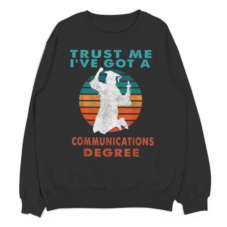 Trust Me I'Ve Got A Communications Degree College Graduation Unisex Sweatshirt