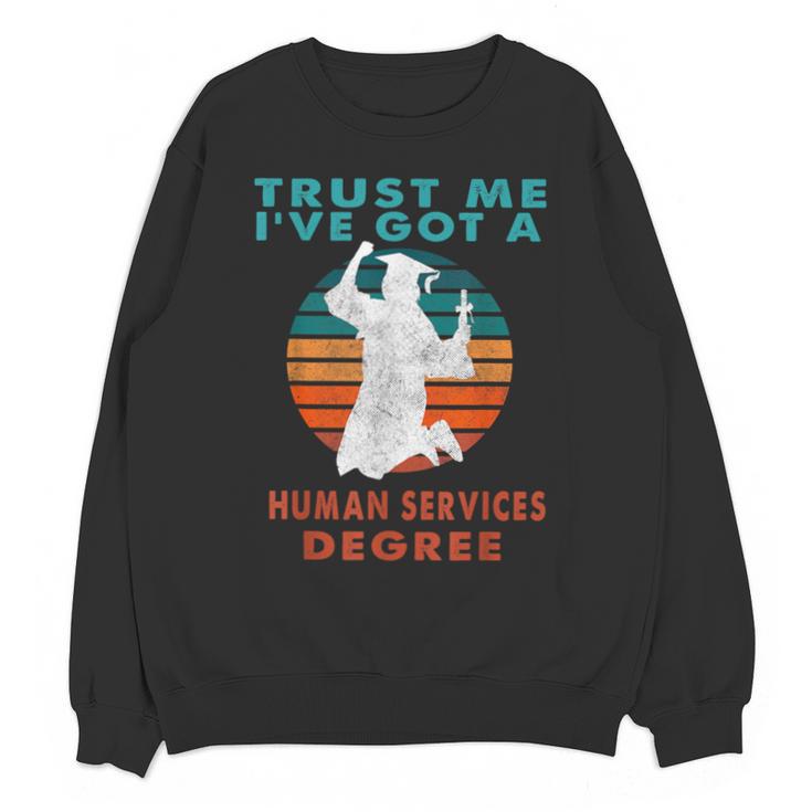 Trust Me I'Ve Got A Human Services Degree College Graduation Unisex Sweatshirt