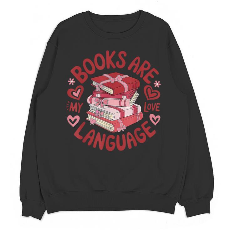 Valentine Book Lover Books Are My Love Language Women Girl Unisex Sweatshirt