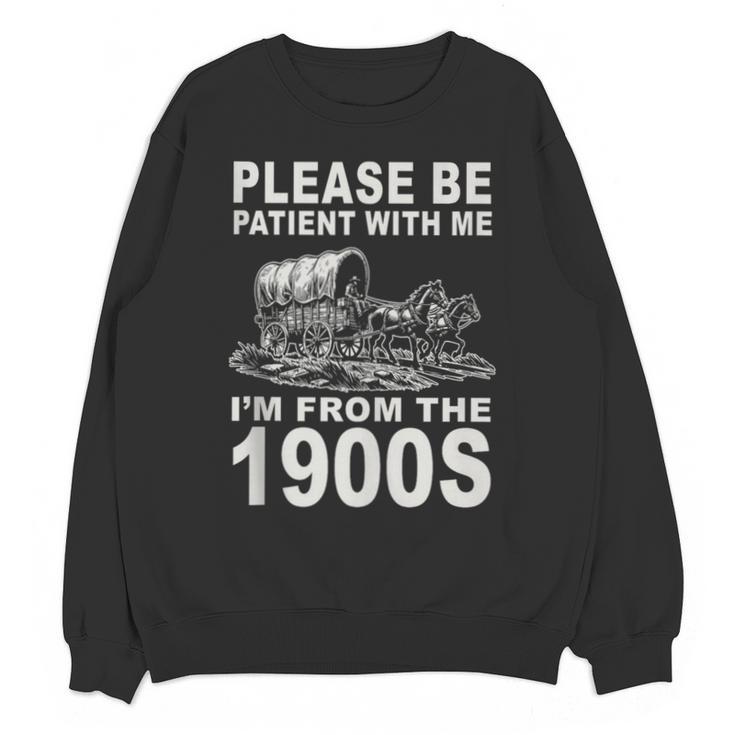 Vintage Please Be Patient I'm From The 1900s Saying Humor Unisex Sweatshirt