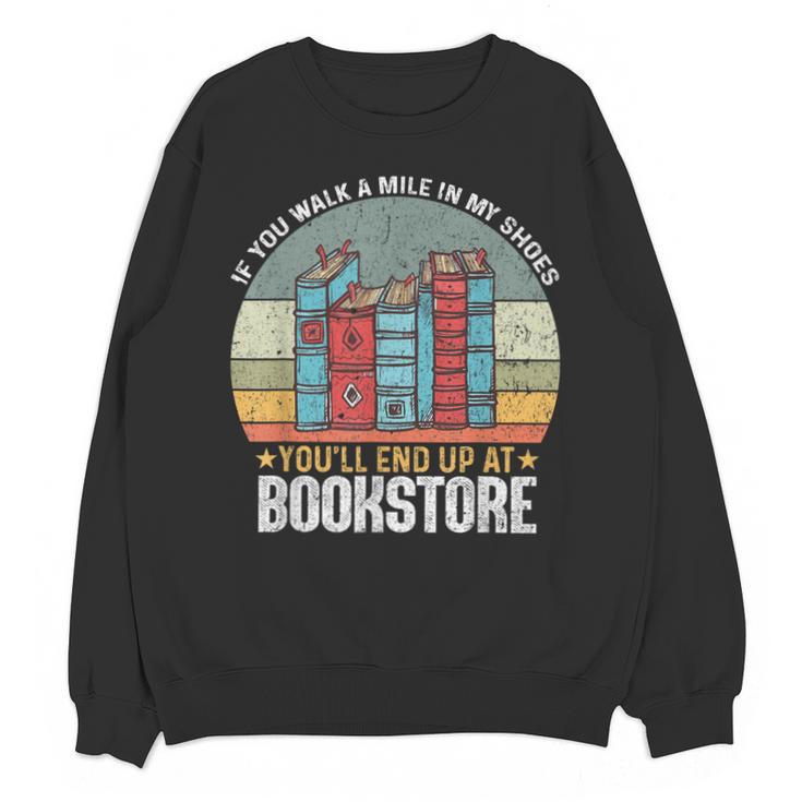 If You Walk A Mile In My Shoes You'Ll End Bookstore Reading Unisex Sweatshirt
