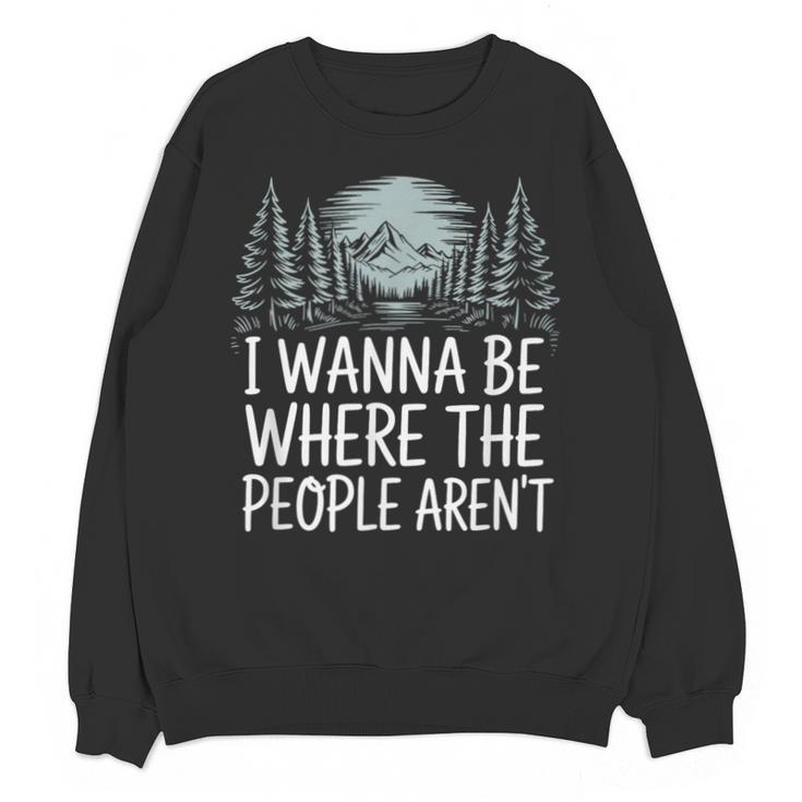 I Wanna Be Where People Aren’t For Camping Hiking Introvert Unisex Sweatshirt