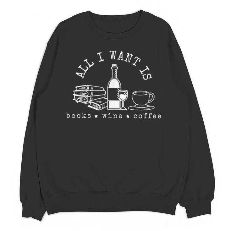 I Want Books Wine Coffee Unisex Sweatshirt