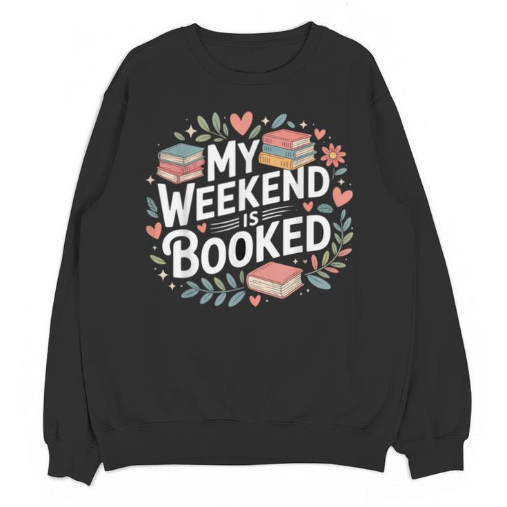 My Weekend Is Booked Reading Read Books Reader Nerd Unisex Sweatshirt