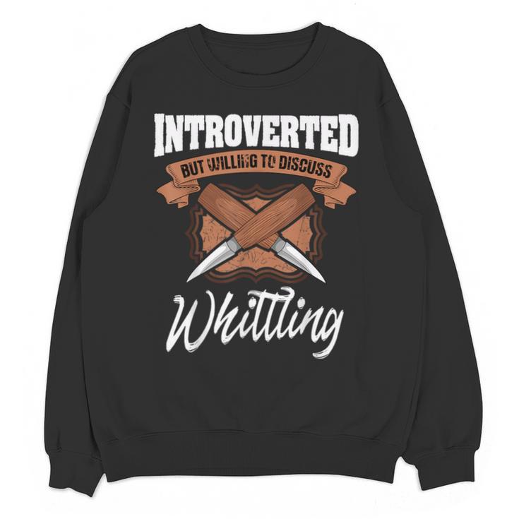 Whittling Hobby Woodcarve Introverted Wood Artist Whittler Unisex Sweatshirt
