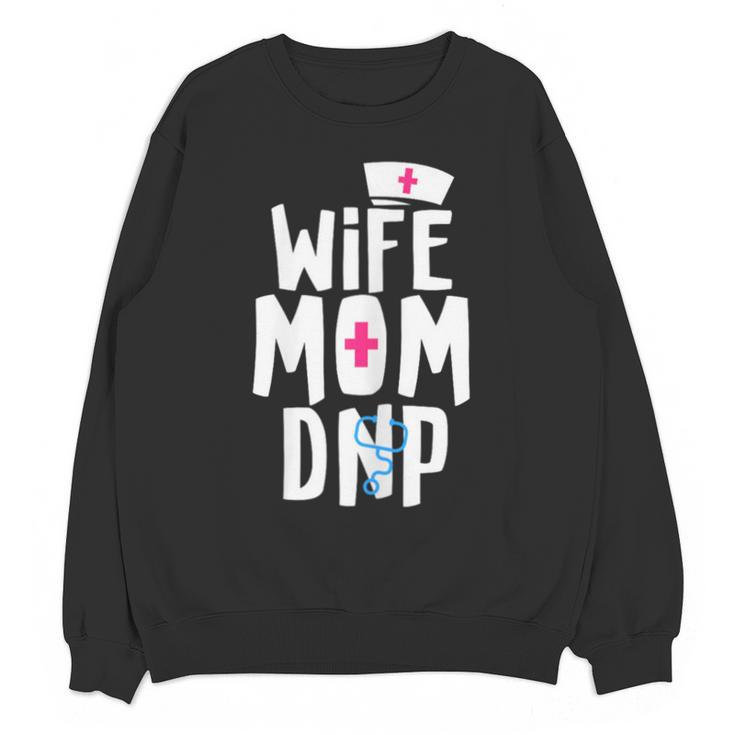 Wife Mom DNP Doctor Of Nursing Practice Graduation Unisex Sweatshirt