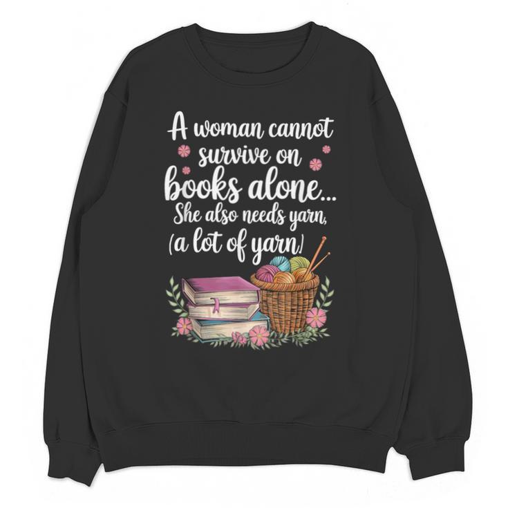 Woman Cannot Survive On Books Alone She Also Needs Yarn Unisex Sweatshirt