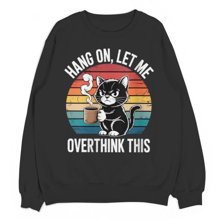 Women's Hang On Let Me Overthink Cat Coffee Retro Introvert Unisex Sweatshirt