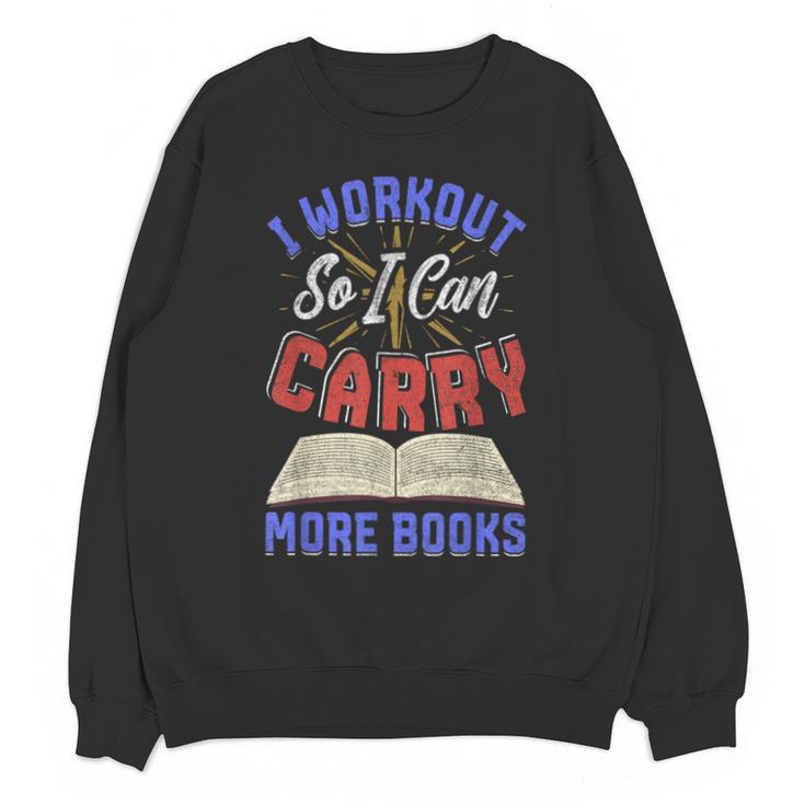 I Workout So I Can Carry More Books Exercise Books Lover Unisex Sweatshirt