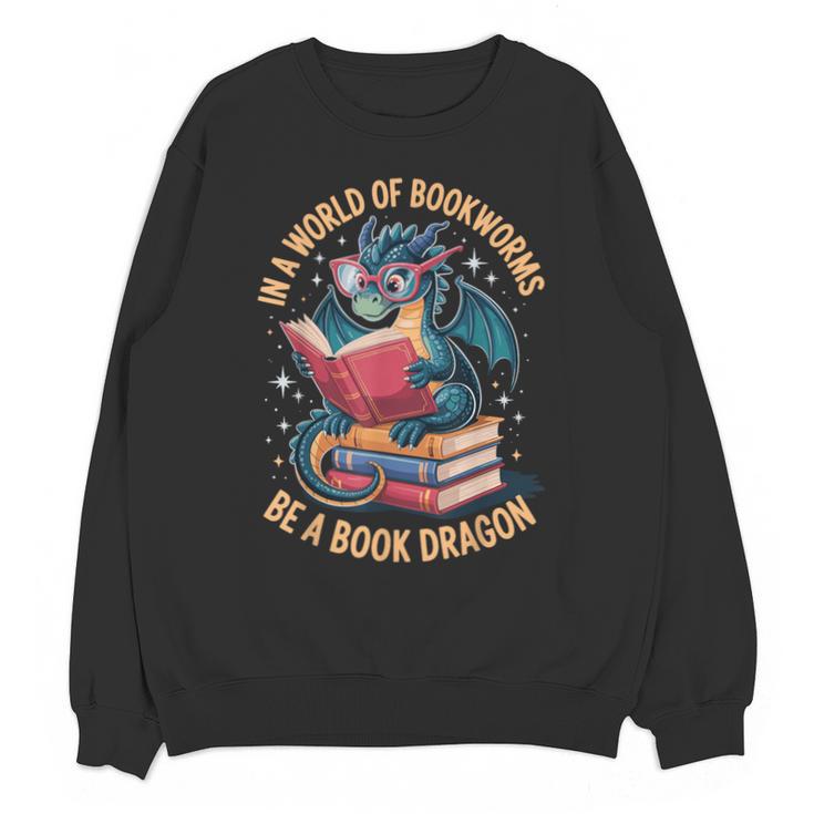In A World Of Bookworms Be A Book Dragon Unisex Sweatshirt