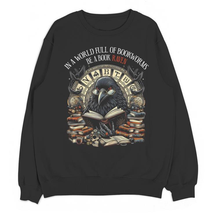 In A World Full Of Bookworms Be A Book Raven Reader Reading Unisex Sweatshirt