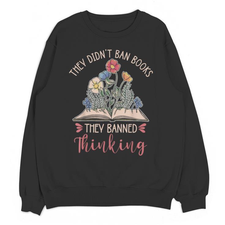 They Didn't Ban Books They Banned Thinking Unisex Sweatshirt They Didn't Ban Books They Banned Thinking Unisex Sweatshirt