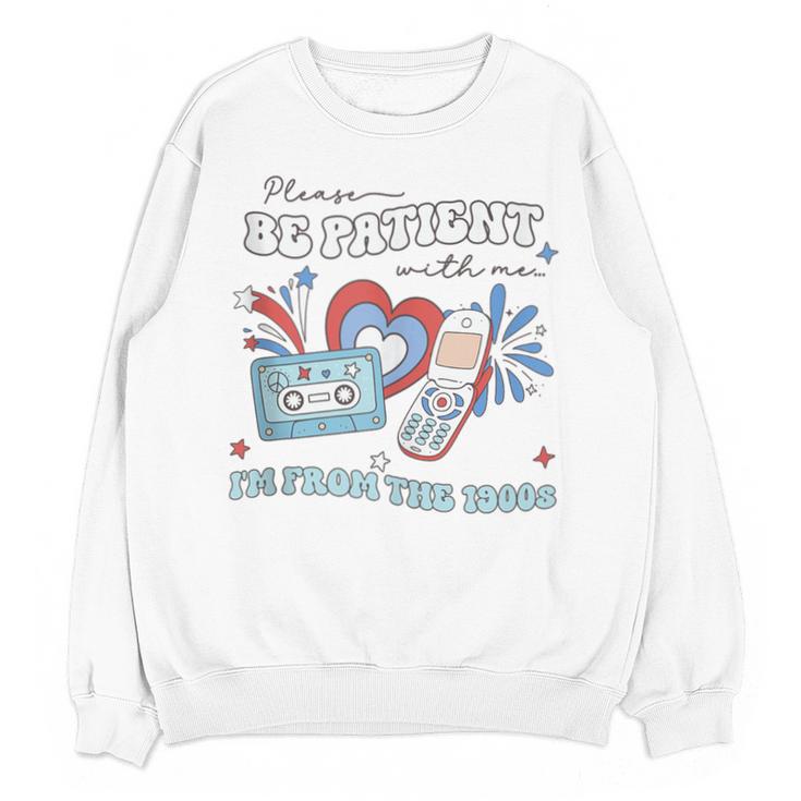 4th Of July Please Be Patient With Me I'm From The 1900s Unisex Sweatshirt
