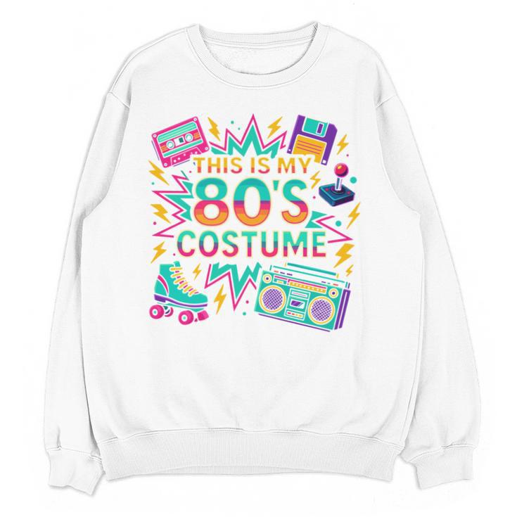 This Is My 80’s Costume Retro Nostalgia Unisex Sweatshirt