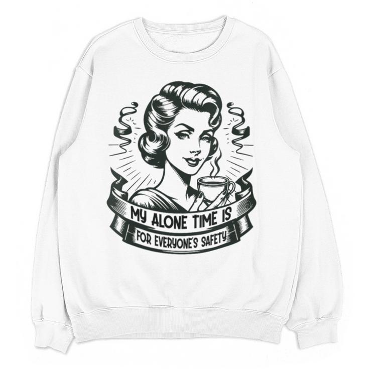 My Alone Time Is For Everyone's Safety Introvert Safety Unisex Sweatshirt