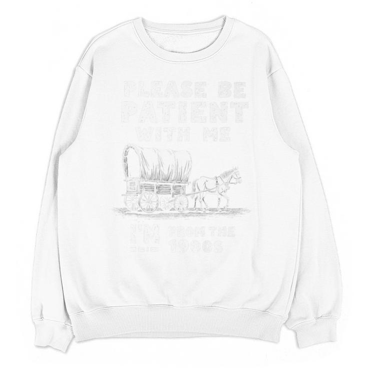 Amusing Wagon Pace Please Be Patient I'm From The 1900s Premium Unisex Sweatshirt