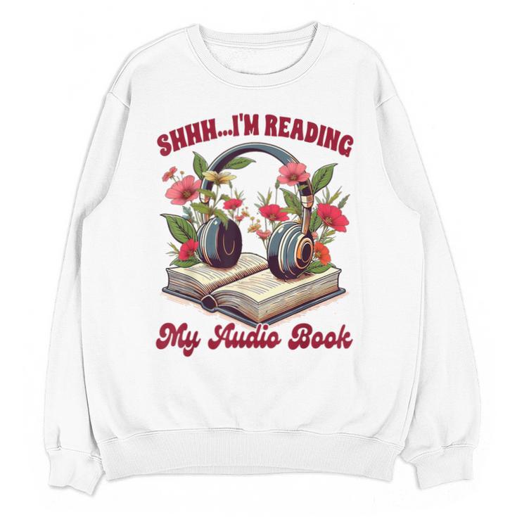 Audiobook Lover Bookish Shhh I'm Listening My Audio Book Unisex Sweatshirt