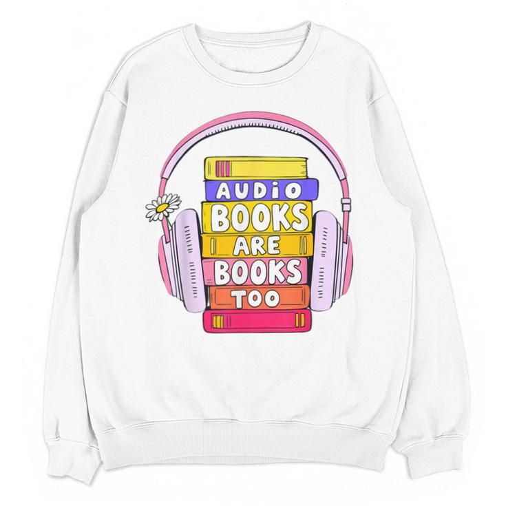 Audiobooks Are Books Too – Bookworm Nerd Reading Geek Unisex Sweatshirt