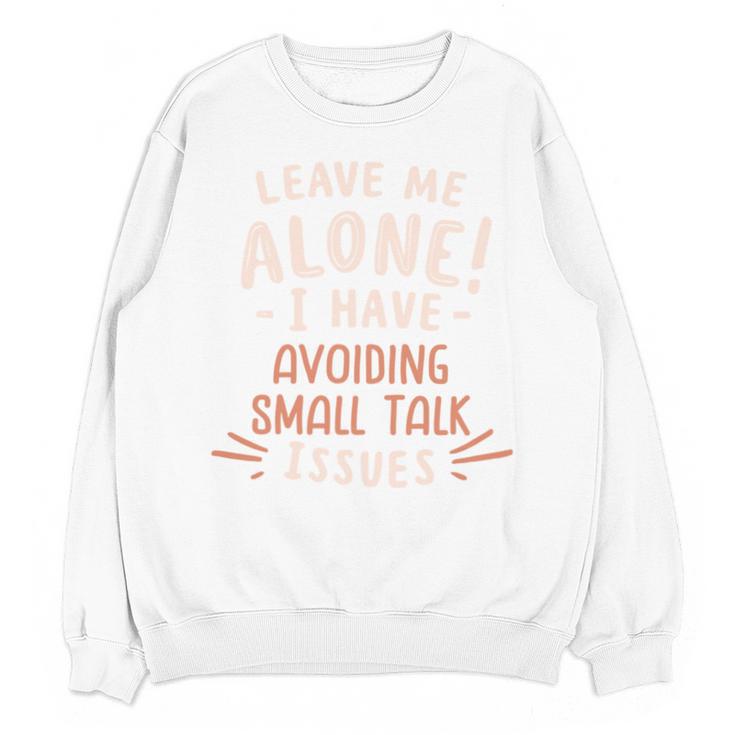Avoiding Small Talk Issues Anti Social Sarcastic Introvert Unisex Sweatshirt