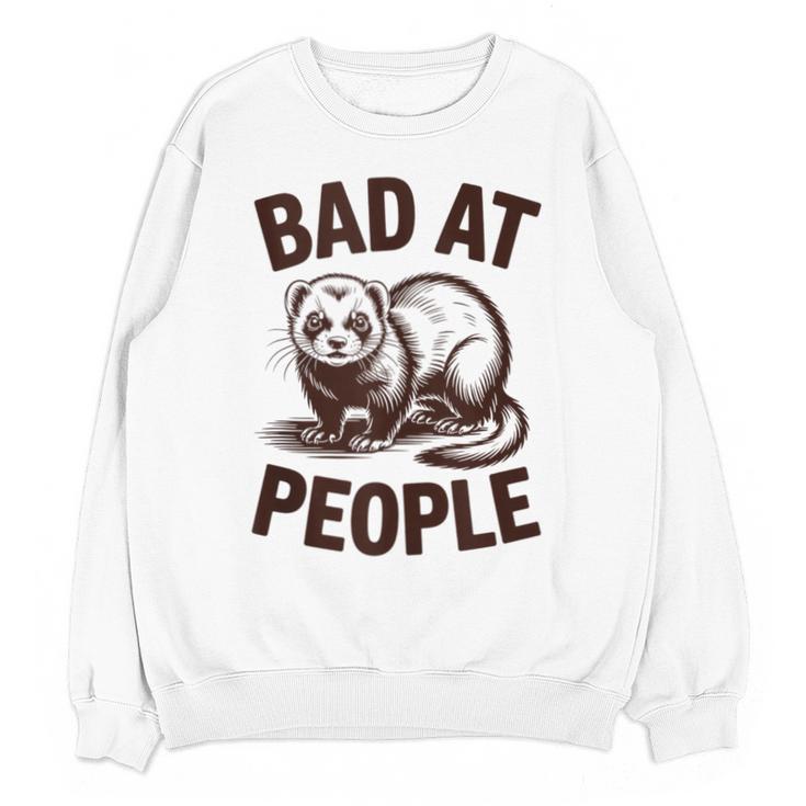 Bad At People Ferret Introvert Saying Slogan Unisex Sweatshirt