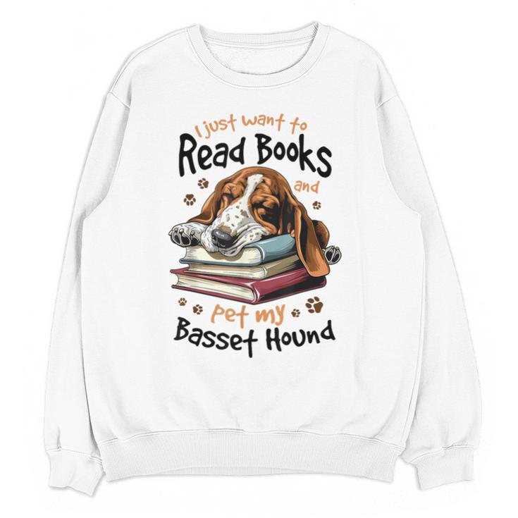 Basset Hound Dog Breed I Just Want To Read Books And Pet My Unisex Sweatshirt