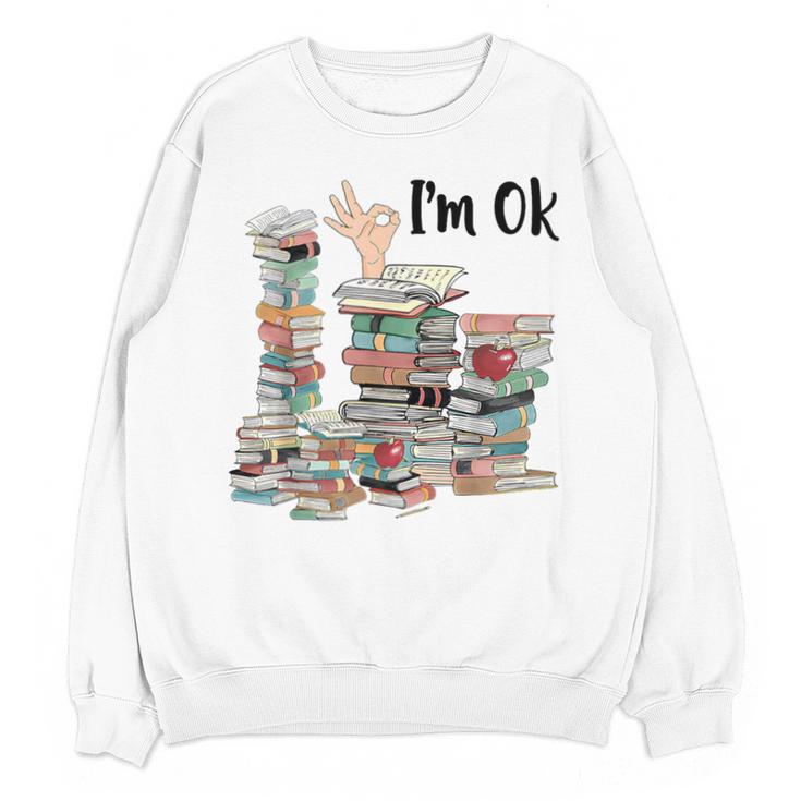 Book Lovers Bookworm Book Nerd I'm Ok Teacher School Unisex Sweatshirt