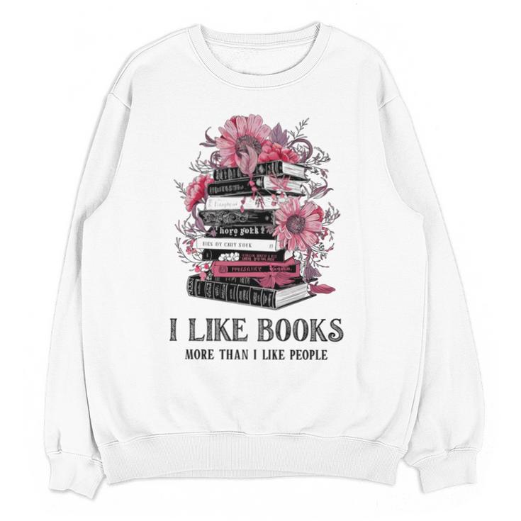 I Like Books More Than I Like People Reader Teacher Bookworm Unisex Sweatshirt