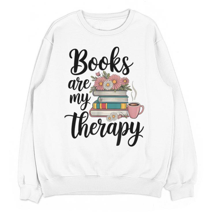 Books Are My Therapy Coffee Books Flowers Bookish Book Lover Unisex Sweatshirt