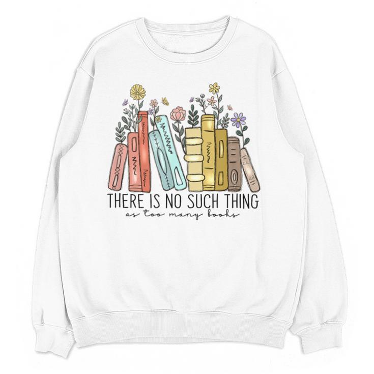 Books Wildflowers There Is No Such Thing As Too Many Books Unisex Sweatshirt