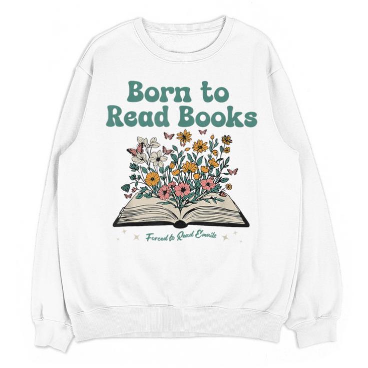 Born To Read Books Forced To Read Emails Book Lover Unisex Sweatshirt