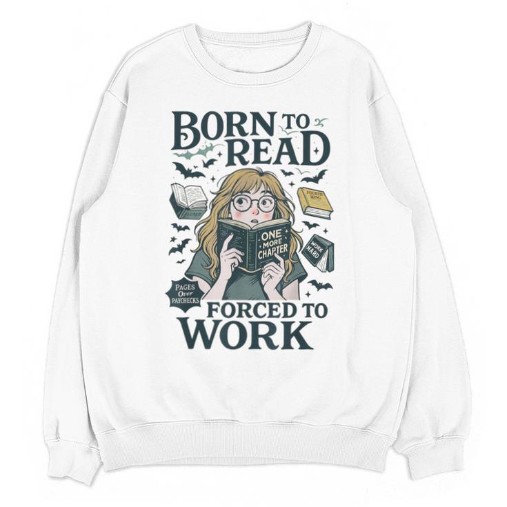 Born To Read Forced To Work Bookish Girl Book Lover Unisex Sweatshirt