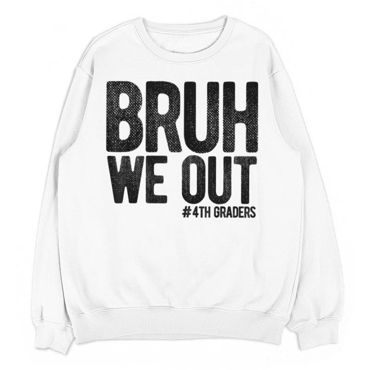 Bruh We Out 4th Graders Fourth Grade Graduation Class 2026 Unisex Sweatshirt