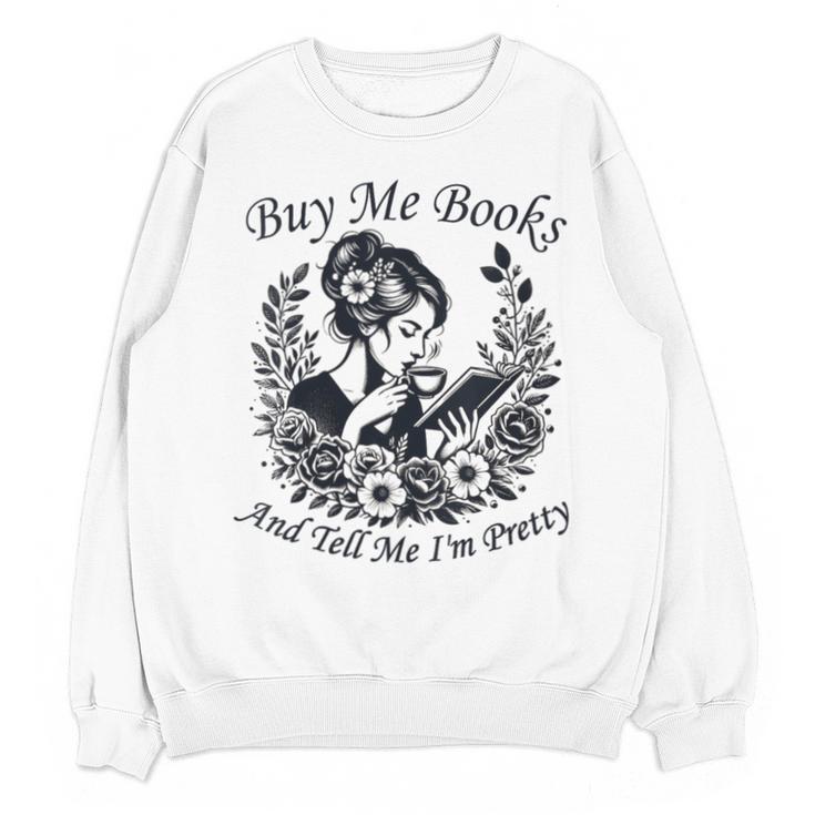Buy Me Books And Tell Me I'm Pretty Book Lover Bookworm Unisex Sweatshirt