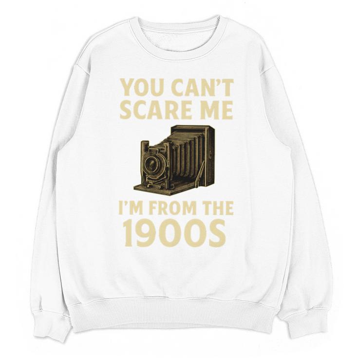 You Can't Scare Me I'm From The 1900s Vintage Camera Unisex Sweatshirt