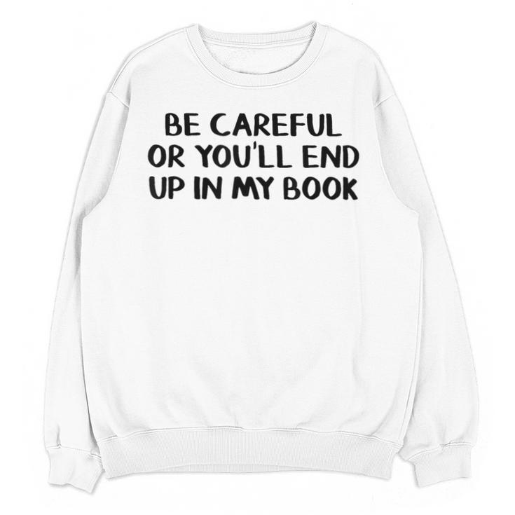 Be Careful Or You’Ll End Up In My Book Unisex Sweatshirt