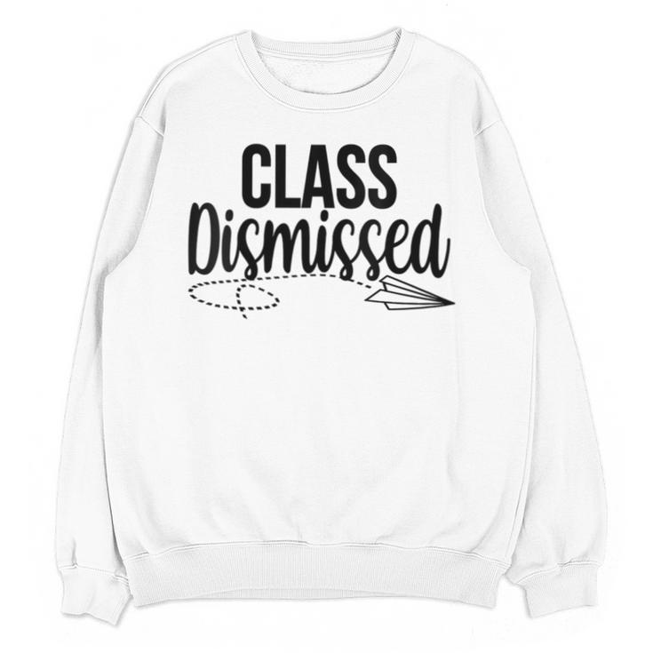 Class Dismissed Graduation End Of School Student Teacher Unisex Sweatshirt
